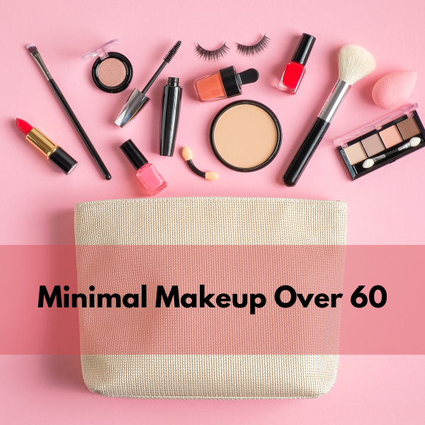 Makeup Over 60 – 8 Steps To Makeup Simplification And Creating A Makeup Capsule
